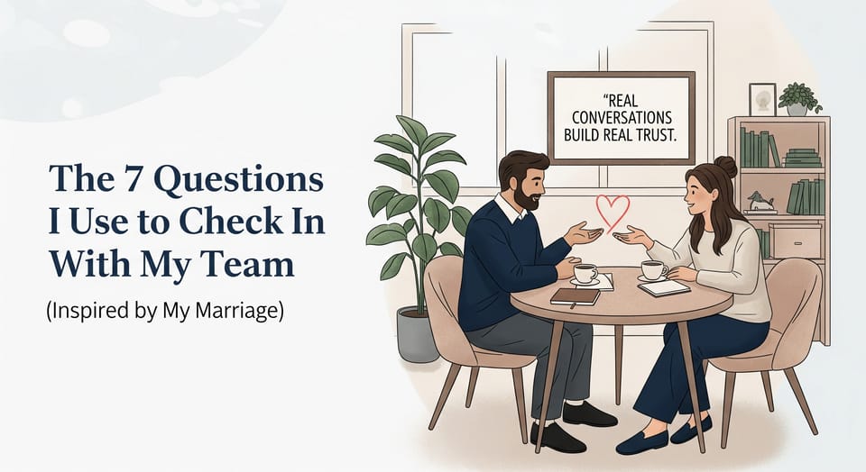 The 7 Questions I Use to Check In with My Team (Inspired by My Marriage)